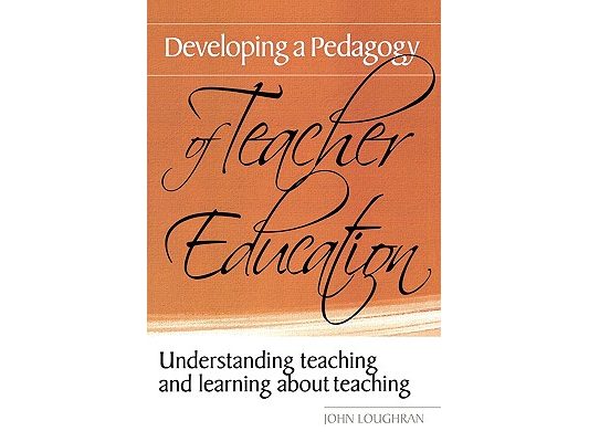 Developing a Pedagogy of Teacher Education: Understanding Teaching & Learning about Teaching