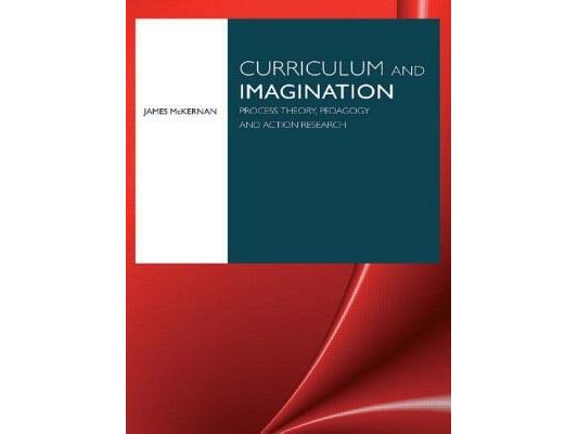 Curriculum and Imagination: Process Theory, Pedagogy and Action Research