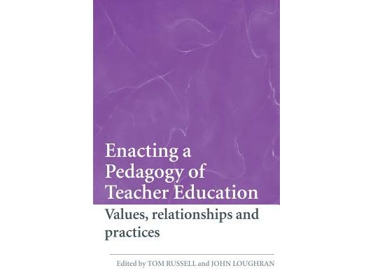 Enacting a Pedagogy of Teacher Education: Values, Relationships and Practices