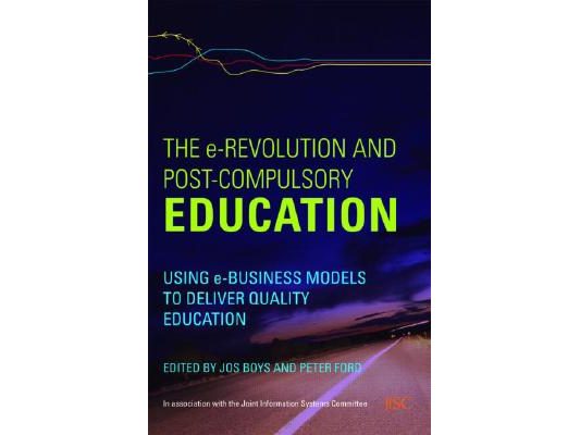 The e-Revolution and Post-Compulsory Education: Using e-Business Models to Deliver Quality Education