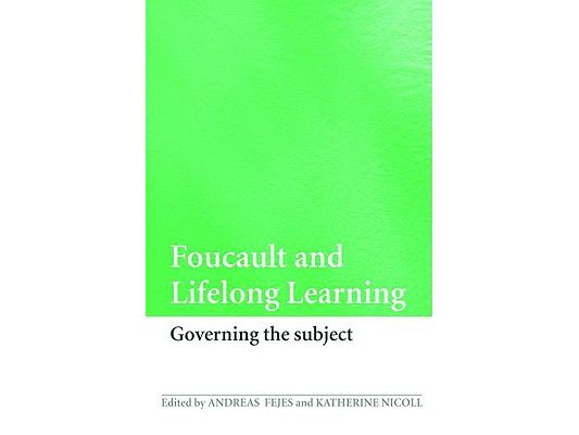 Foucault and Lifelong Learning: Governing the Subject
