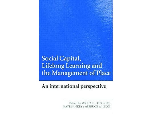Social Capital, Lifelong Learning and the Management of Place: An International Perspective
