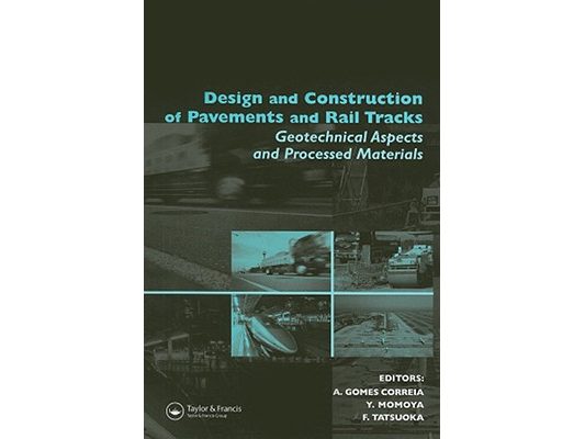 Design and Construction of Pavements and Rail Tracks: Geotechnical Aspects and Processed Materials [With CDROM]