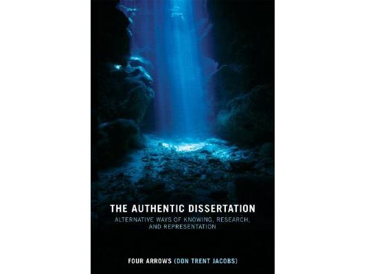 The Authentic Dissertation: Alternative Ways of Knowing, Research, and Representation