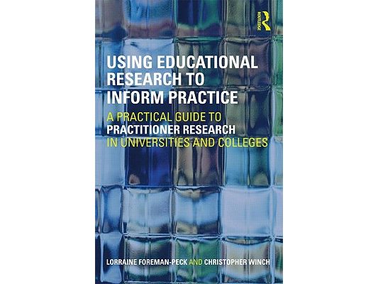 Using Educational Research to Inform Practice: A Practical Guide to Practitioner Research in Universities and Colleges