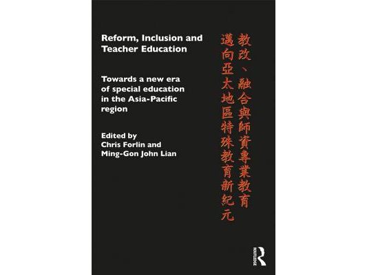 Reform, Inclusion and Teacher Education: Towards a new era of special education in the Asia-Pacific Region