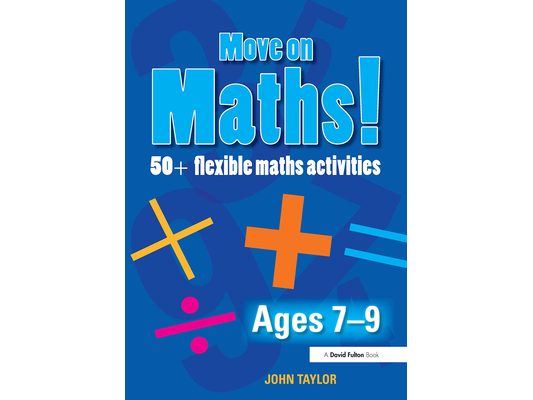 Move On Maths! Ages 7-9: 50+ Flexible Maths Activities