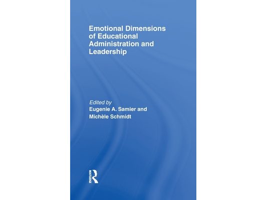 Emotional Dimensions of Educational Administration and Leadership