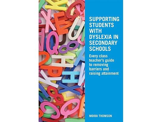 Supporting Students with Dyslexia in Secondary Schools: Every Class Teacher's Guide to Removing Barriers and Raising Attainment