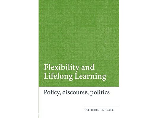 Flexibility and Lifelong Learning: Policy, Discourse, Politics