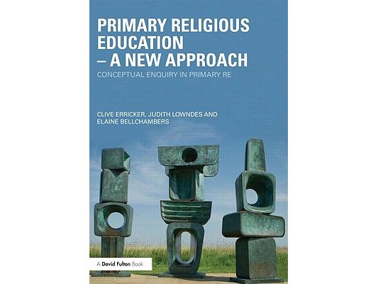 Primary Religious Education - A New Approach: Conceptual Enquiry in Primary RE