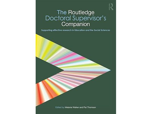 The Routledge Doctoral Supervisor's Companion: Supporting Effective Research in Education and the Social Sciences