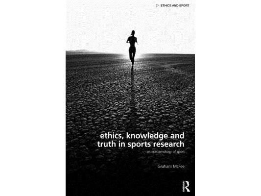Ethics, Knowledge and Truth in Sports Research: An Epistemology of Sport