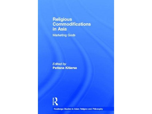 Religious Commodifications in Asia: Marketing Gods