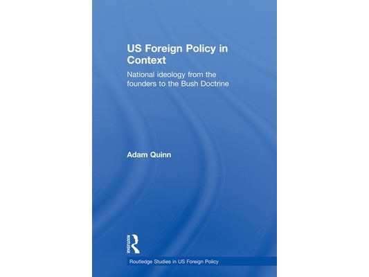US Foreign Policy in Context: National Ideology from the Founders to the Bush Doctrine