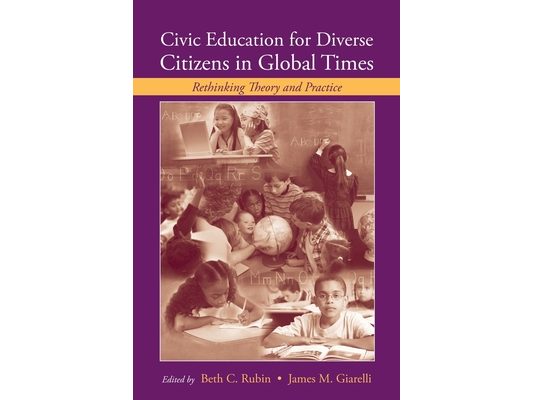 Civic Education for Diverse Citizens in Global Times: Rethinking Theory and Practice