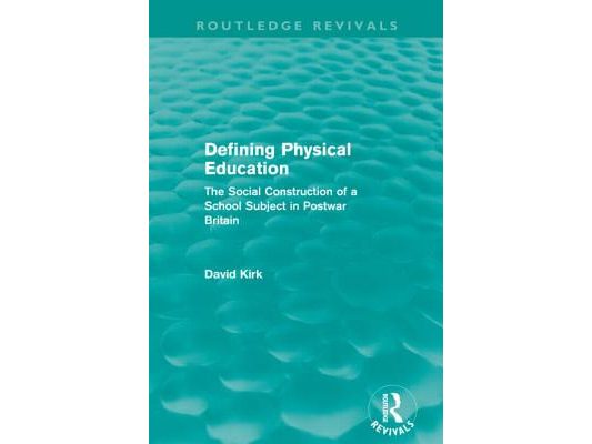 Defining Physical Education (Routledge Revivals): The Social Construction of a School Subject in Postwar Britain