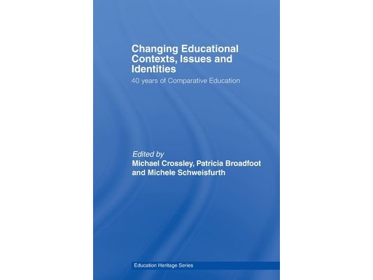 Changing Educational Contexts, Issues and Identities: 40 Years of Comparative Education