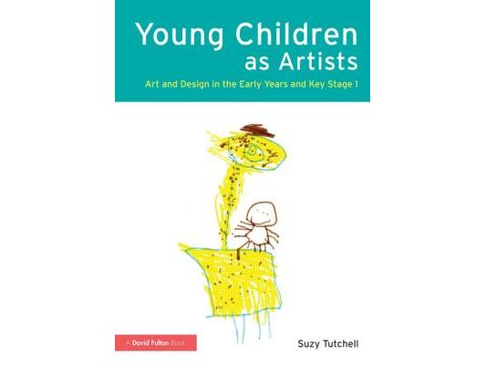 Young Children as Artists: Art and Design in the Early Years and Key Stage 1