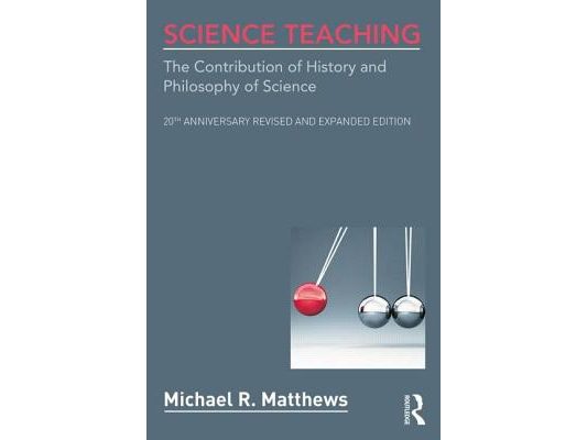 Science Teaching: The Contribution of History and Philosophy of Science, 20th Anniversary Revised and Expanded Edition