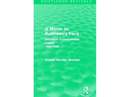 A Mirror to Kathleen's Face: Education in Independent Ireland 1922-60