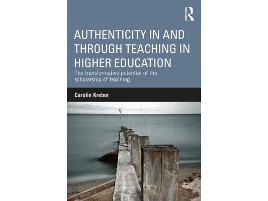 Authenticity in and through Teaching in Higher Education: The transformative potential of the scholarship of teaching
