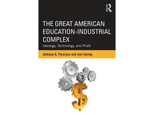The Great American Education-Industrial Complex: Ideology, Technology, and Profit