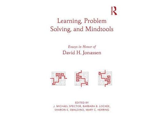 Learning, Problem Solving, and Mindtools: Essays in Honor of David H. Jonassen