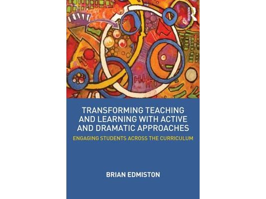 Transforming Teaching and Learning with Active and Dramatic Approaches: Engaging Students Across the Curriculum