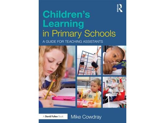 Children's Learning in Primary Schools: A guide for Teaching Assistants