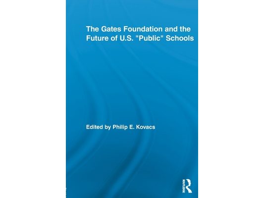 The Gates Foundation and the Future of US "Public" Schools