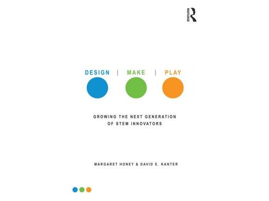 Design, Make, Play: Growing the Next Generation of STEM Innovators