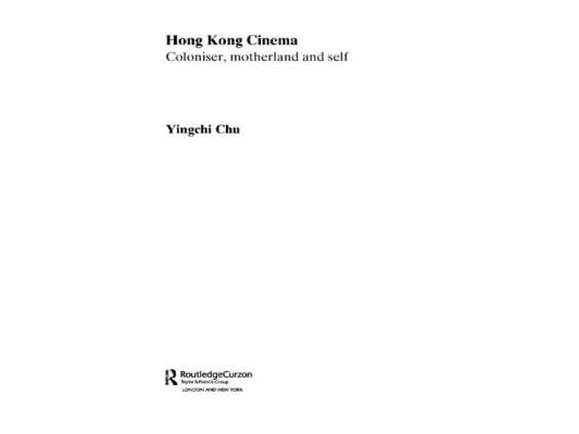 Hong Kong Cinema: Coloniser, Motherland and Self