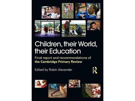 Children, their World, their Education: Final Report and Recommendations of the Cambridge Primary Review