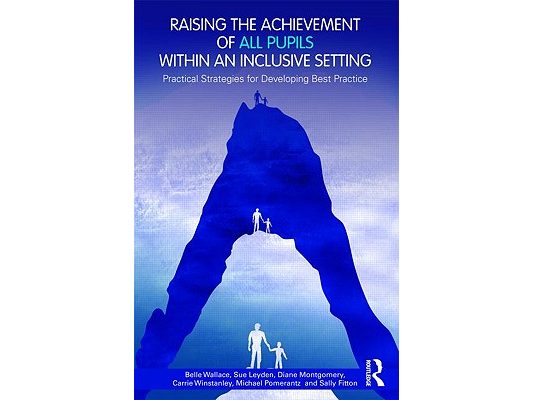 Raising the Achievement of All Pupils Within an Inclusive Setting: Practical Strategies for Developing Best Practice