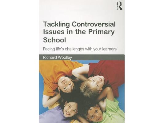 Tackling Controversial Issues in the Primary School: Facing Life's Challenges with Your Learners