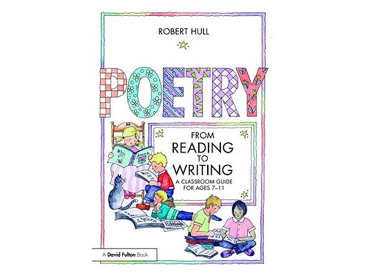 Poetry: From Reading to Writing: A Classroom Guide for Ages 7-11