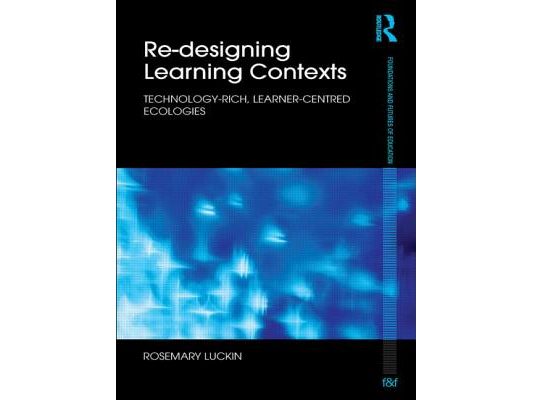 Re-Designing Learning Contexts: Technology-Rich, Learner-Centred Ecologies