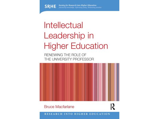 Intellectual Leadership in Higher Education: Renewing the role of the university professor