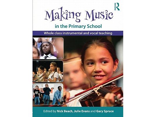 Making Music in the Primary School: Whole Class Instrumental and Vocal Teaching