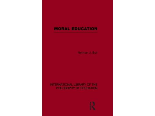 Moral Education (International Library of the Philosophy of Education Volume 4)