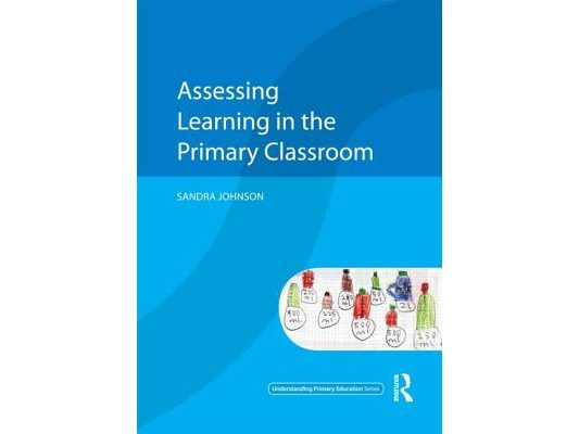 Assessing Learning in the Primary Classroom