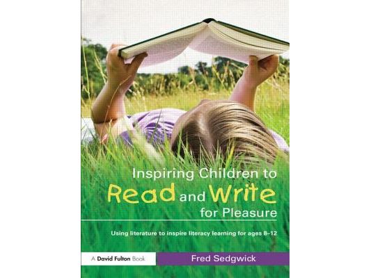 Inspiring Children to Read and Write for Pleasure: Using Literature to Inspire Literacy learning for Ages 8-12