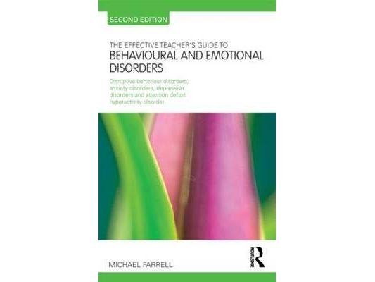 The Effective Teacher's Guide to Behavioural and Emotional Disorders: Disruptive Behaviour Disorders, Anxiety Disorders, Depressive Disorders, and Att