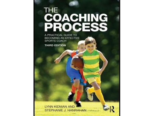 The Coaching Process: A Practical Guide to Becoming an Effective Sports Coach