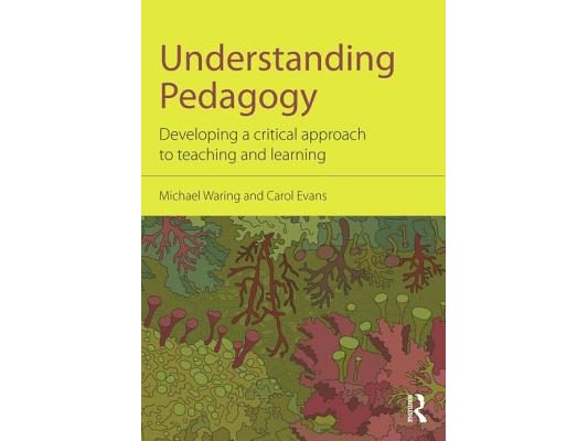 Understanding Pedagogy: Developing a critical approach to teaching and learning