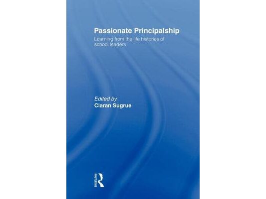 Passionate Principalship: Learning from the Life Histories of School Leaders