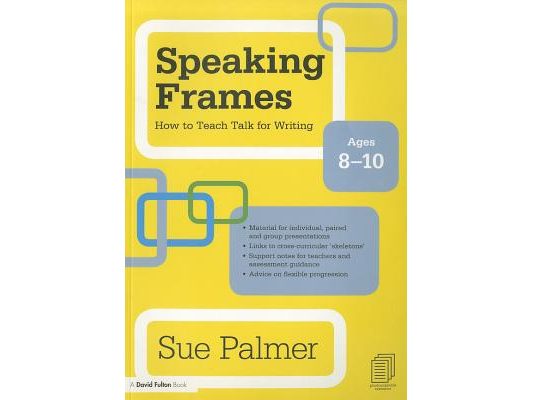 Speaking Frames: How to Teach Talk for Writing: Ages 8-10