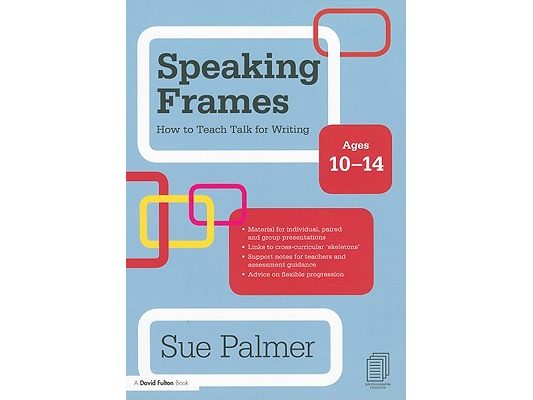 Speaking Frames: How to Teach Talk for Writing: Ages 10-14