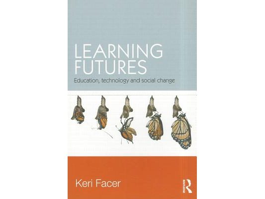 Learning Futures: Education, Technology and Social Change